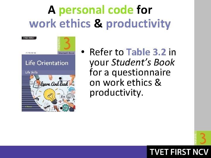 A personal code for work ethics & productivity • Refer to Table 3. 2