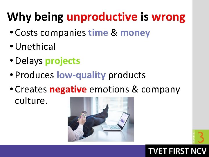 Why being unproductive is wrong • Costs companies time & money • Unethical •