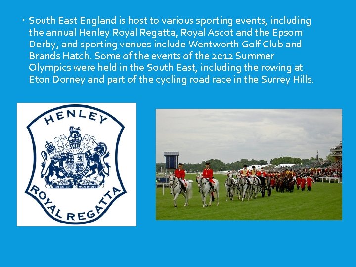  South East England is host to various sporting events, including the annual Henley
