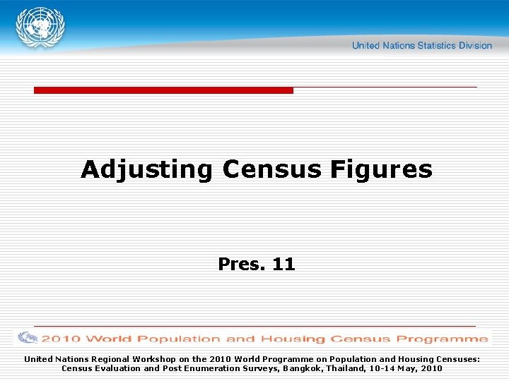 Adjusting Census Figures Pres. 11 United Nations Regional Workshop on the 2010 World Programme