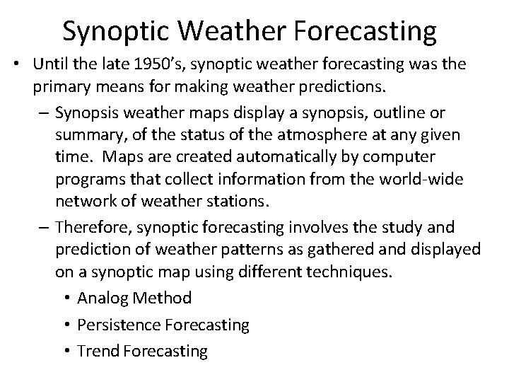 Synoptic Weather Forecasting • Until the late 1950’s, synoptic weather forecasting was the primary