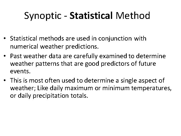 Synoptic - Statistical Method • Statistical methods are used in conjunction with numerical weather