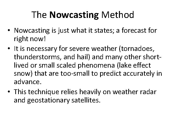 The Nowcasting Method • Nowcasting is just what it states; a forecast for right