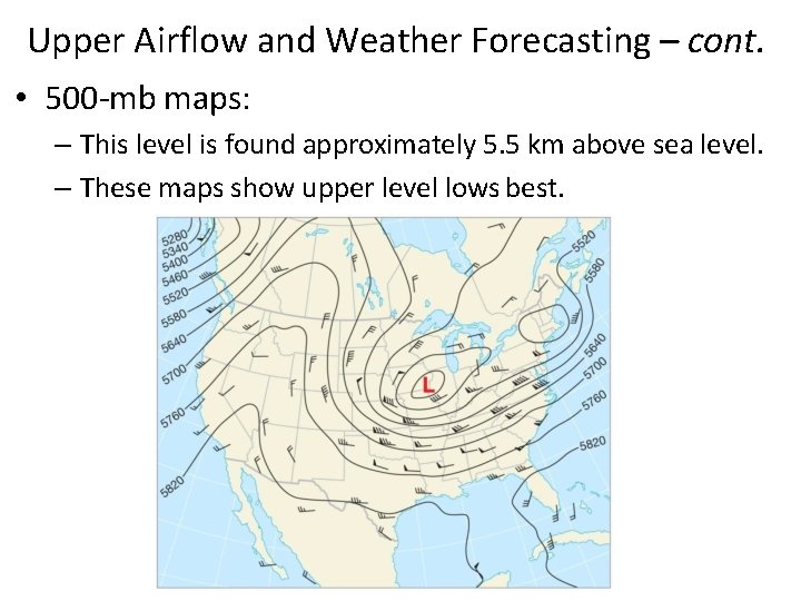 Upper Airflow and Weather Forecasting – cont. • 500 -mb maps: – This level
