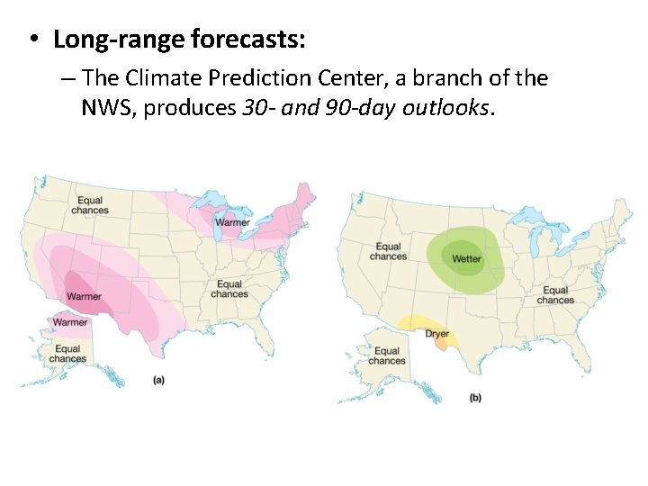  • Long-range forecasts: – The Climate Prediction Center, a branch of the NWS,