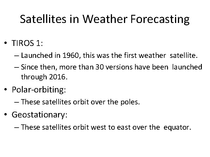 Satellites in Weather Forecasting • TIROS 1: – Launched in 1960, this was the