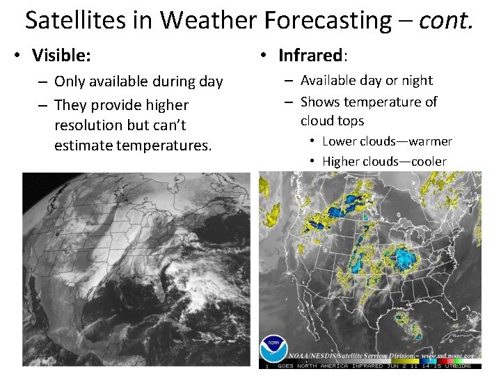 Satellites in Weather Forecasting – cont. • Visible: – Only available during day –