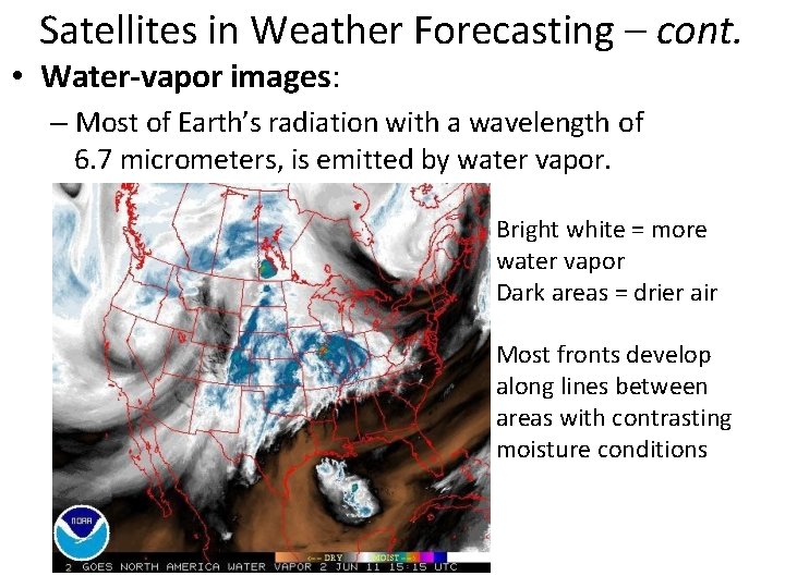 Satellites in Weather Forecasting – cont. • Water-vapor images: – Most of Earth’s radiation
