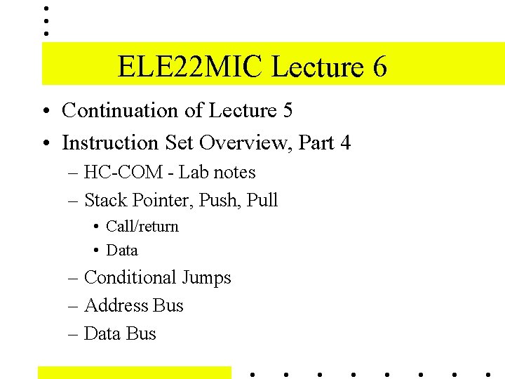 ELE 22 MIC Lecture 6 • Continuation of Lecture 5 • Instruction Set Overview,