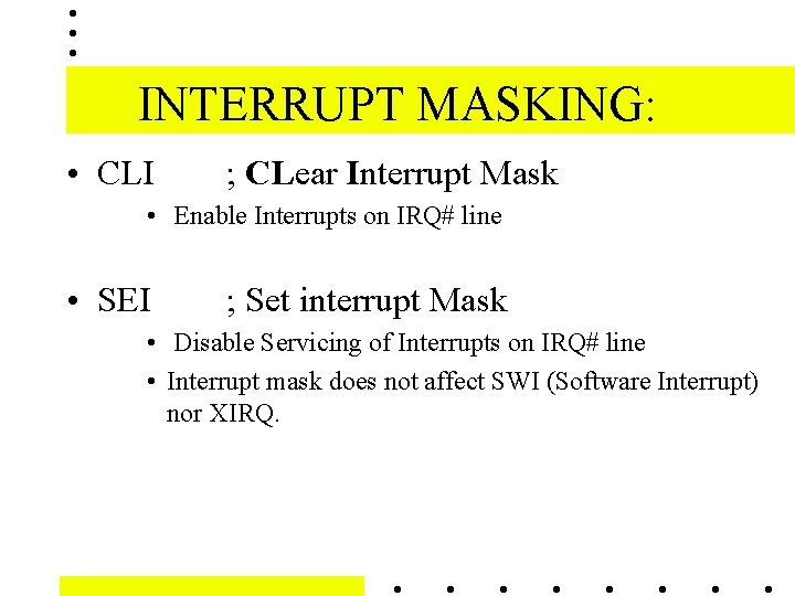 INTERRUPT MASKING: • CLI ; CLear Interrupt Mask • Enable Interrupts on IRQ# line