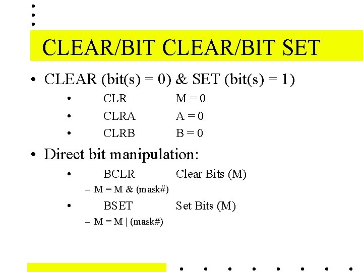 CLEAR/BIT SET • CLEAR (bit(s) = 0) & SET (bit(s) = 1) • •