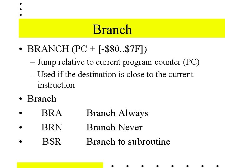 Branch • BRANCH (PC + [-$80. . $7 F]) – Jump relative to current