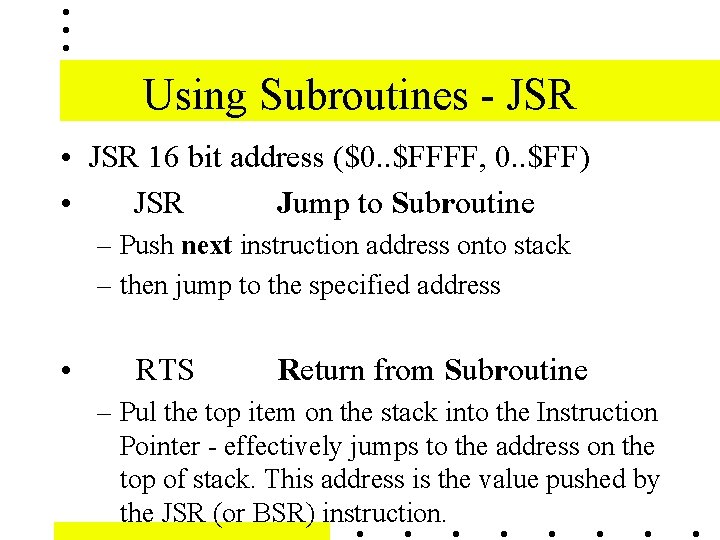 Using Subroutines - JSR • JSR 16 bit address ($0. . $FFFF, 0. .
