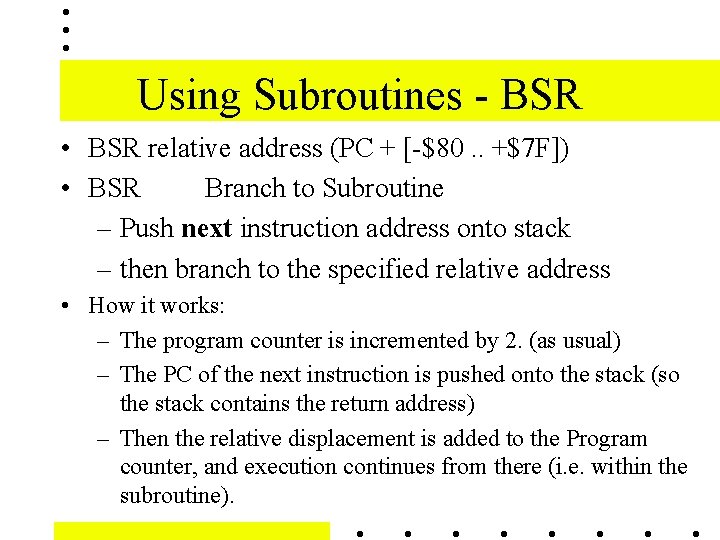 Using Subroutines - BSR • BSR relative address (PC + [-$80. . +$7 F])