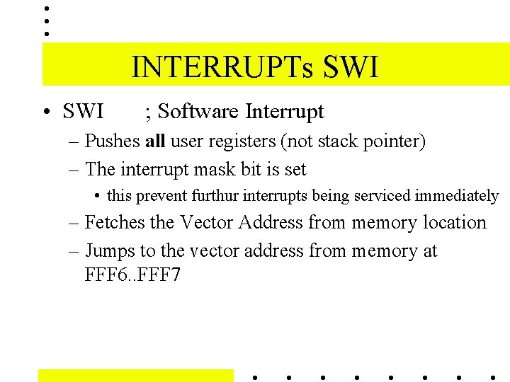 INTERRUPTs SWI • SWI ; Software Interrupt – Pushes all user registers (not stack