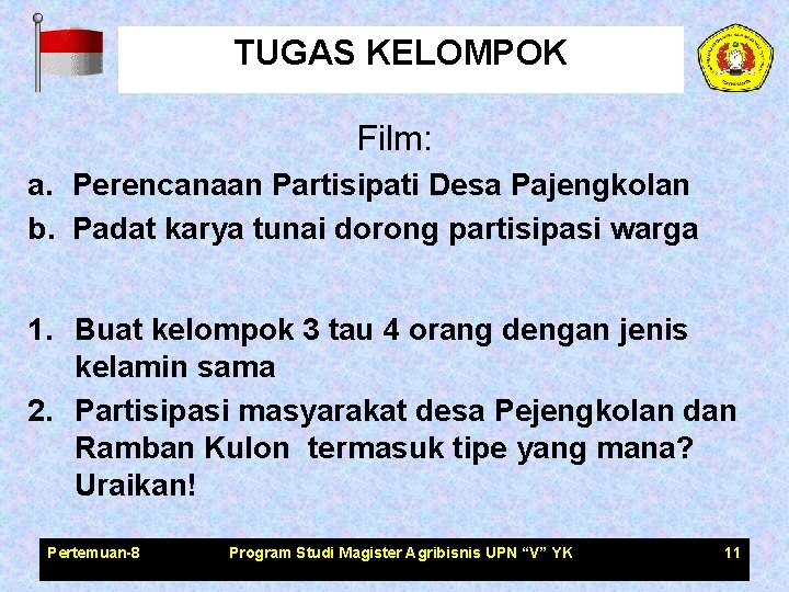 TUGAS KELOMPOK Film: a. Perencanaan Partisipati Desa Pajengkolan b. Padat karya tunai dorong partisipasi