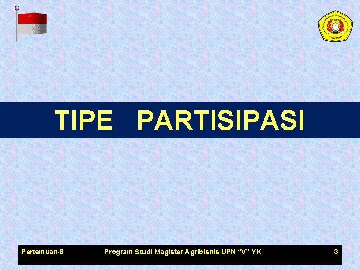 TIPE PARTISIPASI Pertemuan-8 Program Studi Magister Agribisnis UPN “V” YK 3 