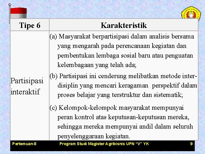 Tipe 6 Karakteristik (a) Masyarakat berpartisipasi dalam analisis bersama yang mengarah pada perencanaan kegiatan