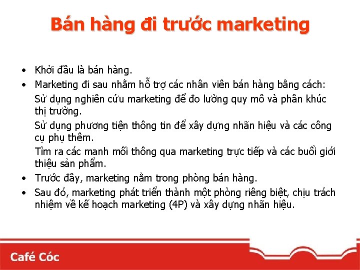 Bán hàng đi trước marketing • Khởi đầu là bán hàng. • Marketing đi