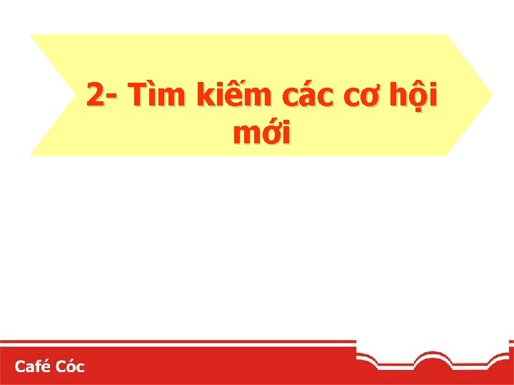 2 - Tìm kiếm các cơ hội mới 