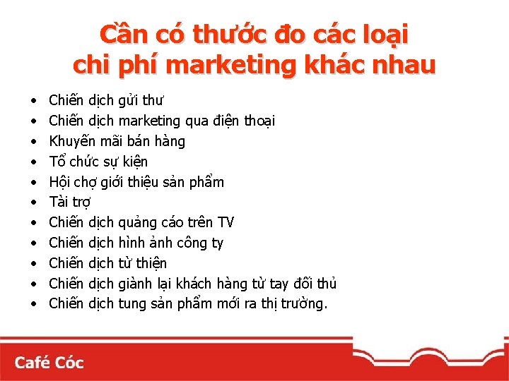 Cần có thước đo các loại chi phí marketing khác nhau • • •