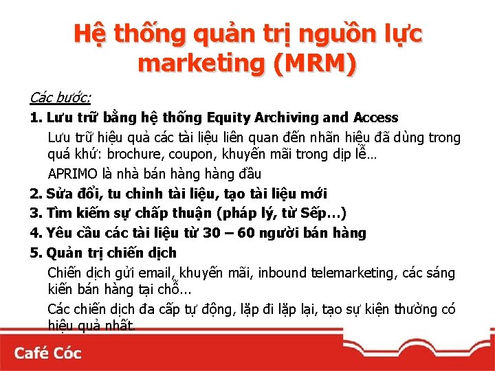 Hệ thống quản trị nguồn lực marketing (MRM) Các bước: 1. Lưu trữ bằng