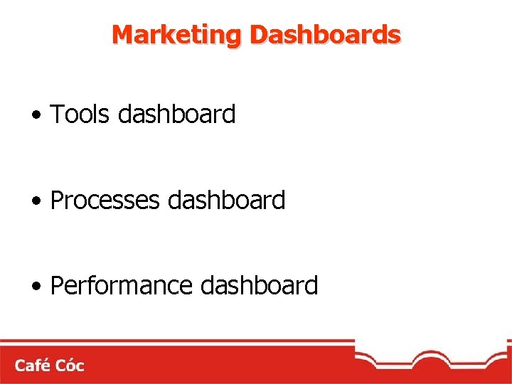 Marketing Dashboards • Tools dashboard • Processes dashboard • Performance dashboard 