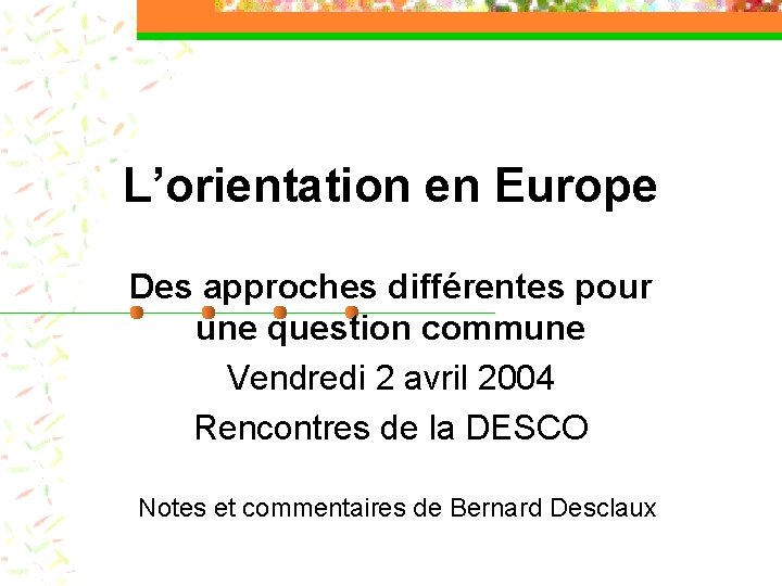 L’orientation en Europe Des approches différentes pour une question commune Vendredi 2 avril 2004