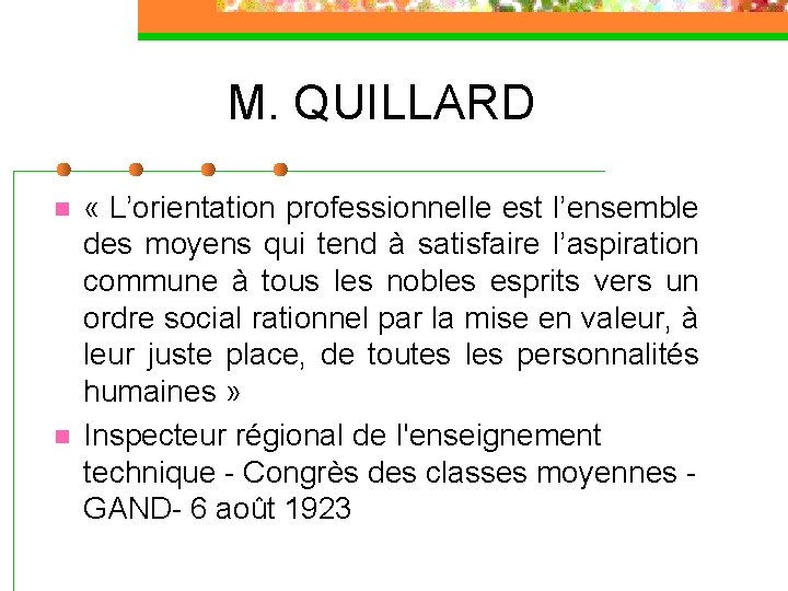 M. QUILLARD n n « L’orientation professionnelle est l’ensemble des moyens qui tend à