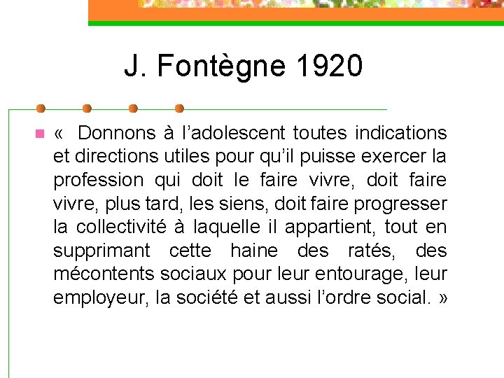 J. Fontègne 1920 n « Donnons à l’adolescent toutes indications et directions utiles pour