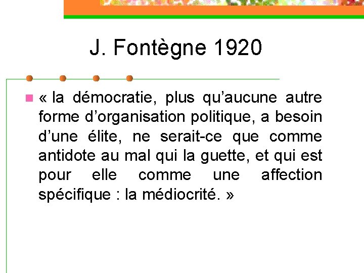 J. Fontègne 1920 n « la démocratie, plus qu’aucune autre forme d’organisation politique, a