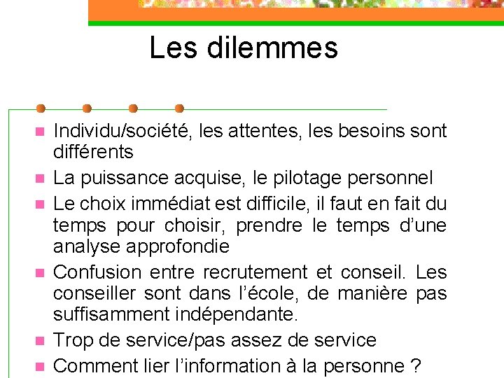 Les dilemmes n n n Individu/société, les attentes, les besoins sont différents La puissance