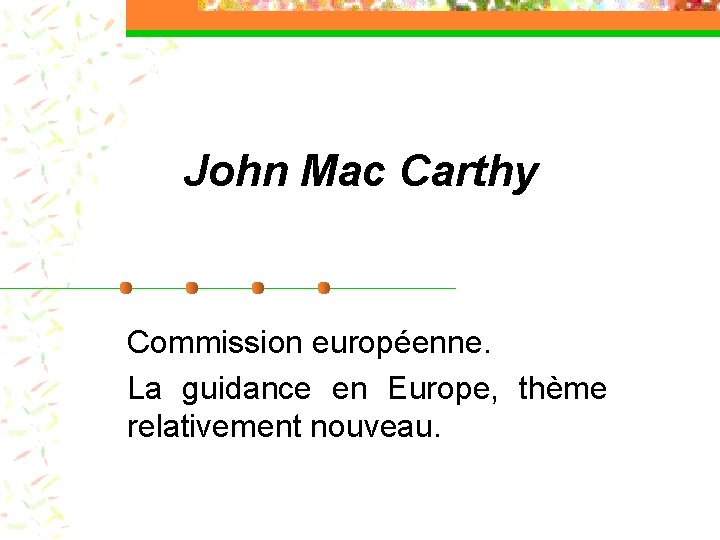 John Mac Carthy Commission européenne. La guidance en Europe, thème relativement nouveau. 