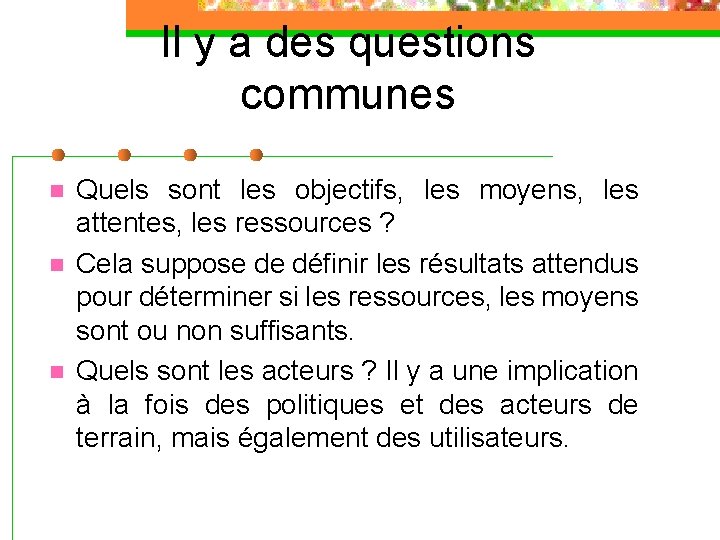 Il y a des questions communes n n n Quels sont les objectifs, les