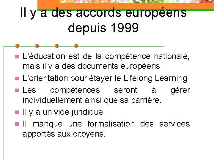 Il y a des accords européens depuis 1999 n n n L’éducation est de
