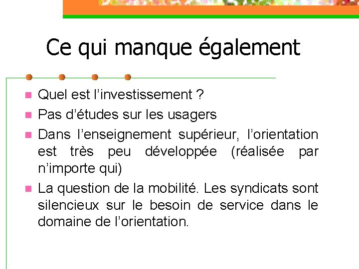 Ce qui manque également n n Quel est l’investissement ? Pas d’études sur les