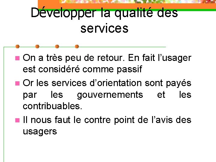 Développer la qualité des services On a très peu de retour. En fait l’usager