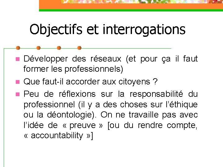 Objectifs et interrogations n n n Développer des réseaux (et pour ça il faut