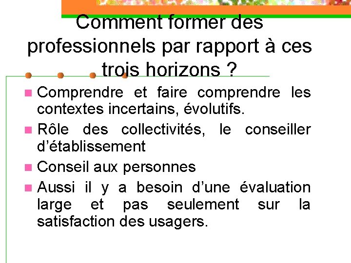 Comment former des professionnels par rapport à ces trois horizons ? Comprendre et faire