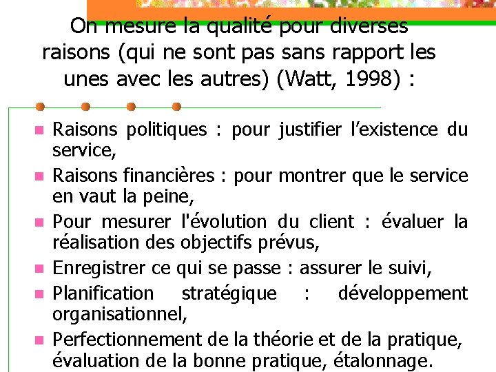 On mesure la qualité pour diverses raisons (qui ne sont pas sans rapport les