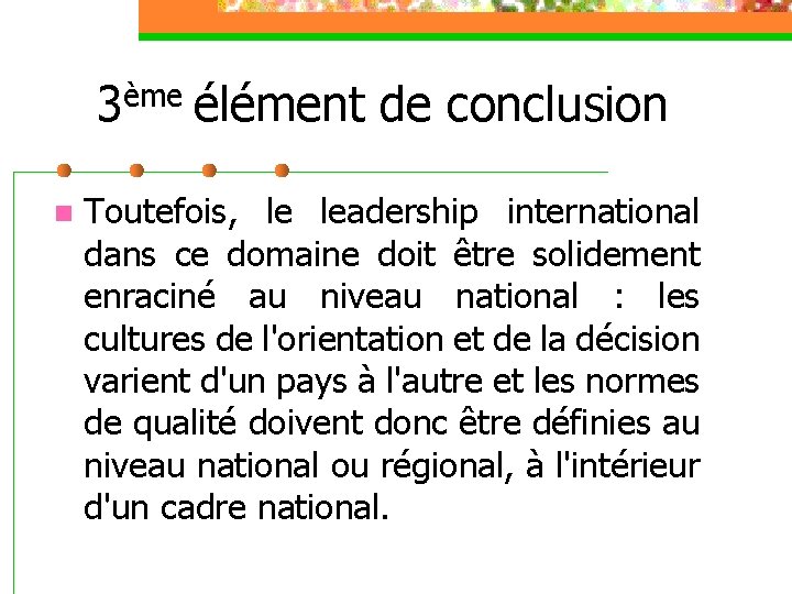 3ème élément de conclusion n Toutefois, le leadership international dans ce domaine doit être