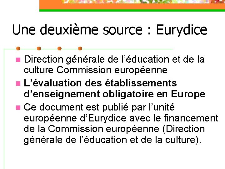 Une deuxième source : Eurydice Direction générale de l’éducation et de la culture Commission