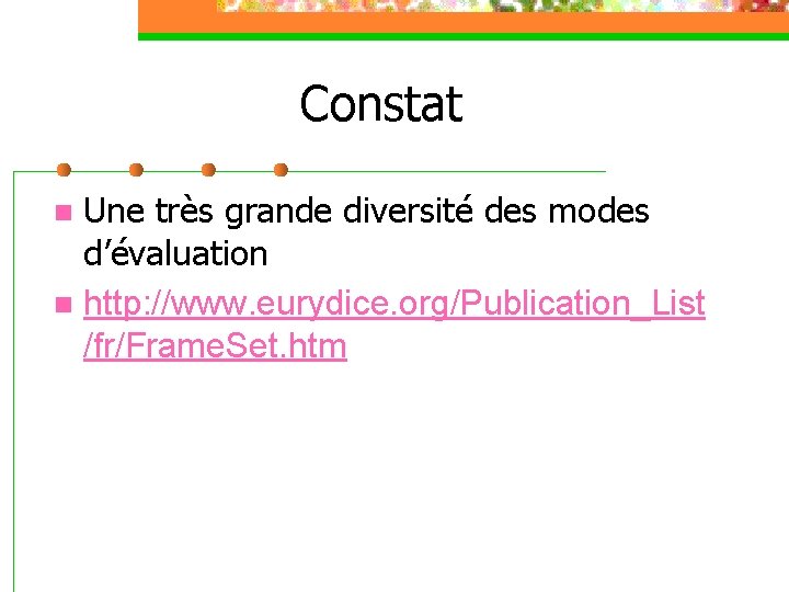 Constat Une très grande diversité des modes d’évaluation n http: //www. eurydice. org/Publication_List /fr/Frame.