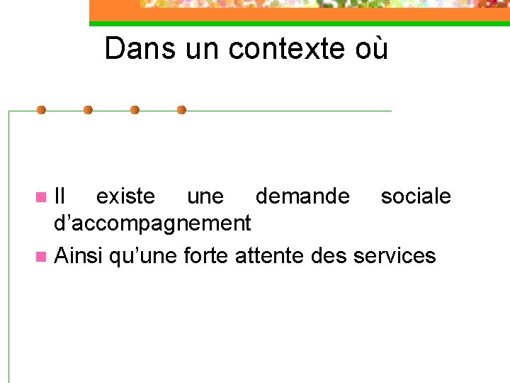 Dans un contexte où Il existe une demande sociale d’accompagnement n Ainsi qu’une forte