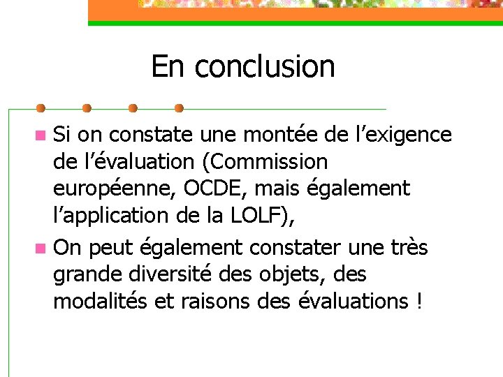 En conclusion Si on constate une montée de l’exigence de l’évaluation (Commission européenne, OCDE,