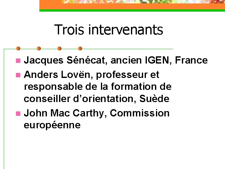 Trois intervenants Jacques Sénécat, ancien IGEN, France n Anders Lovën, professeur et responsable de