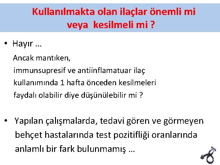 Kullanılmakta olan ilaçlar önemli mi veya kesilmeli mi ? • Hayır … Ancak mantıken,