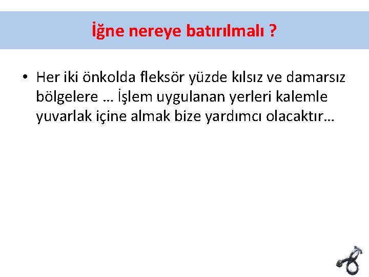 İğne nereye batırılmalı ? • Her iki önkolda fleksör yüzde kılsız ve damarsız bölgelere