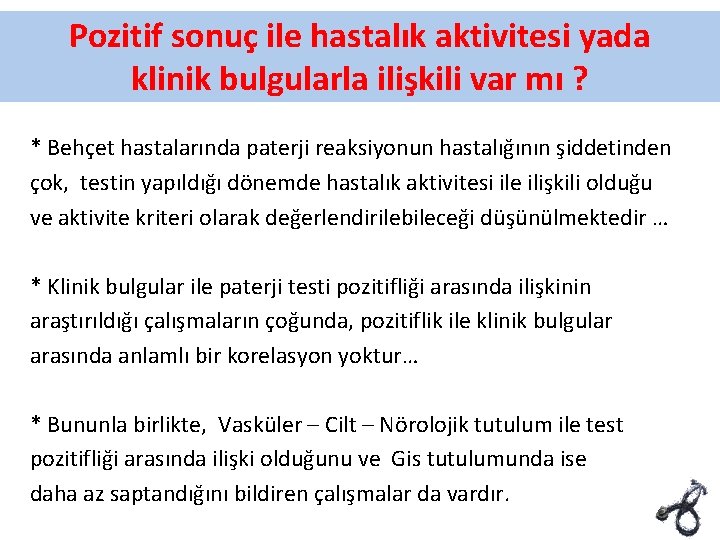 Pozitif sonuç ile hastalık aktivitesi yada klinik bulgularla ilişkili var mı ? * Behçet