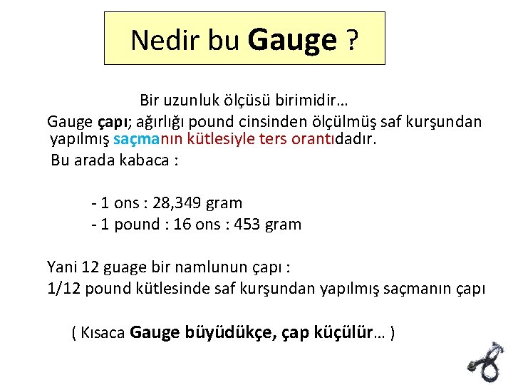 Nedir bu Gauge ? Bir uzunluk ölçüsü birimidir… Gauge çapı; ağırlığı pound cinsinden ölçülmüş